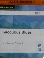 Succubus Blues written by Richelle Mead performed by Elisabeth Rodgers on MP3 CD (Unabridged)